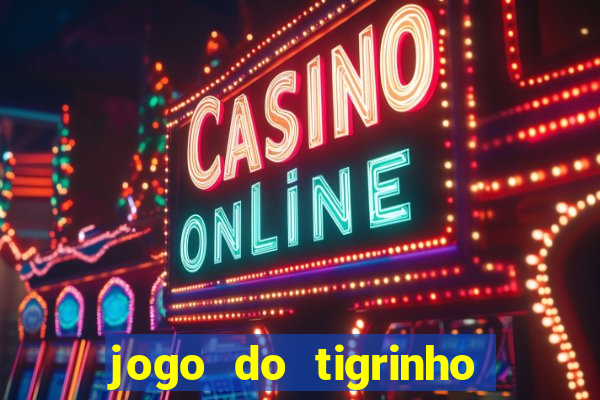 jogo do tigrinho verdade ou mentira